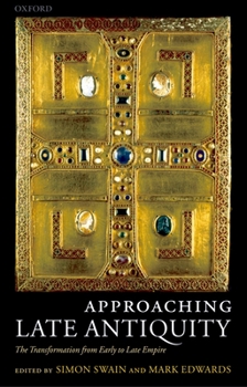 Approaching Late Antiquity: The Transformation from Early to Late Empire