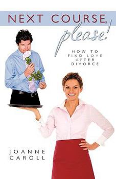 Paperback Next Course, Please!: How to find love after divorce Book