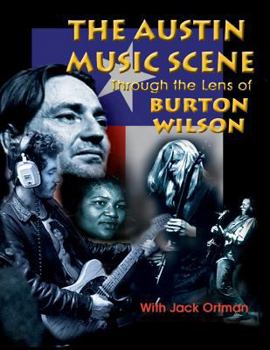 Austin Music Scene: Through the Lens of Burton Wilson / Burton Wilson, With Jack Ortman