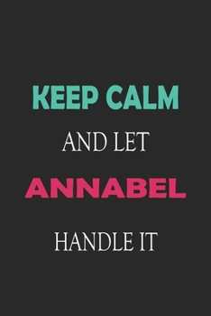 Paperback Keep Calm and let Annabel handle it: Lined Notebook / Journal Gift for a Girl or a Woman names Annabel, 110 Pages, 6x9, Soft Cover, Matte Finish Book