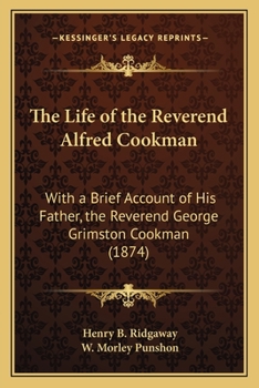 Paperback The Life of the Reverend Alfred Cookman: With a Brief Account of His Father, the Reverend George Grimston Cookman (1874) Book