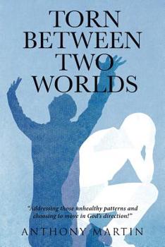 Paperback Torn between Two Worlds: Addressing those unhealthy patterns and choosing to move in God's direction! Book