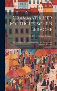 Hardcover Grammatik Der Portugiesischen Sprache: Auf Grundlage Des Lateinischen Und Der Romanischen Sprachvergleichung [German] Book