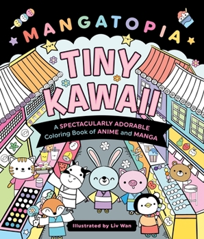 Paperback Mangatopia: Tiny Kawaii: A Spectacularly Adorable Coloring Book of Anime and Manga Book