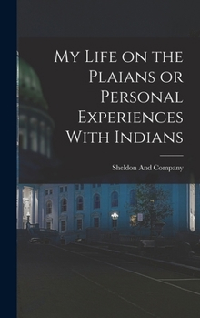 Hardcover My Life on the Plaians or Personal Experiences With Indians Book