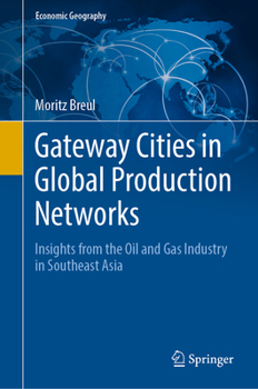 Hardcover Gateway Cities in Global Production Networks: Insights from the Oil and Gas Industry in Southeast Asia Book