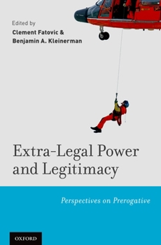 Hardcover Extra-Legal Power and Legitimacy: Perspectives on Prerogative Book