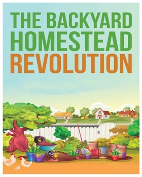 Paperback The Backyard Homestead: Unleash Self-Sustainability in Your Space Book