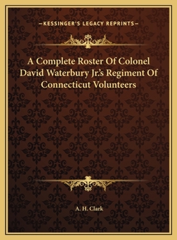 A Complete Roster Of Colonel David Waterbury Jr.'s Regiment Of Connecticut Volunteers