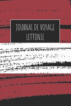 Journal de Voyage Lettonie: 6x9 Carnet de voyage I Journal de voyage avec instructions, Checklists et Bucketlists, cadeau parfait pour votre séjour à Lettonie et pour chaque voyageur. (French Edition)
