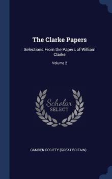 Hardcover The Clarke Papers: Selections from the Papers of William Clarke; Volume 2 Book