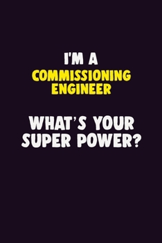 Paperback I'M A Commissioning Engineer, What's Your Super Power?: 6X9 120 pages Career Notebook Unlined Writing Journal Book