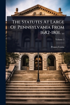 Paperback The Statutes At Large Of Pennsylvania From 1682-1801. ... Book