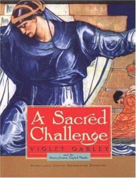 Hardcover A Sacred Challenge: Violet Oakley and the Pennsylvania Capitol Murals Book