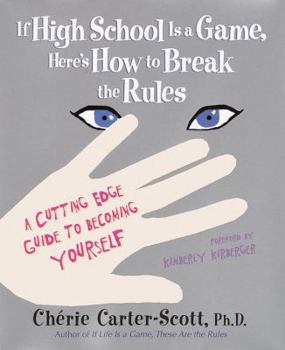 Hardcover If High School Is a Game, Here's How to Break the Rules: A Cutting Edge Guide to Becoming Yourself Book