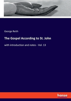 Paperback The Gospel According to St. John: with introduction and notes - Vol. 13 Book