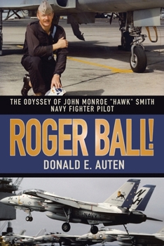 Paperback Roger Ball!: The Odyssey of John Monroe "Hawk" Smith Navy Fighter Pilot Book