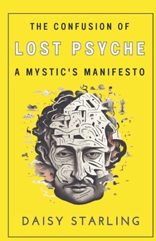The Confusion of Lost Psyche: A Mystic's Manifesto
