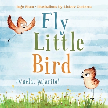 Paperback Fly, Little Bird - ¡Vuela, pajarito!: Bilingual Children's Picture Book English-Spanish with Pics to Color Book