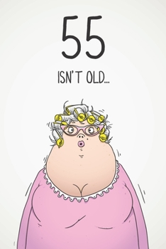 Paperback 55 Isn't Old...: Funny Women's Sarcastic 55th Birthday Card 122 Page Journal Gift. First Page Punchline Reads: "...It's Fucking Ancient Book