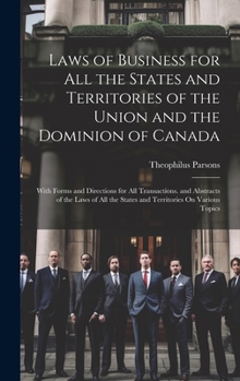 Laws of Business for All the States and Territories of the Union and the Dominion of Canada: With Forms and Directions for All Transactions. and Abstr
