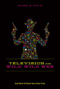 Paperback Television on the Wild, Wild Web: And How to Blaze Your Own Trail Book