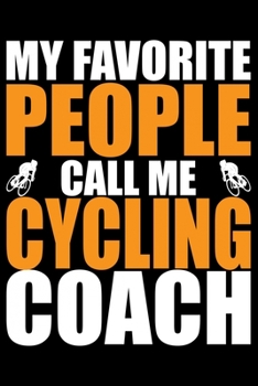 Paperback My Favorite People Call Me Cycling Coach: Cool Cycling Coach Journal Notebook - Gifts Idea for Cycling Coach Notebook for Men & Women. Book