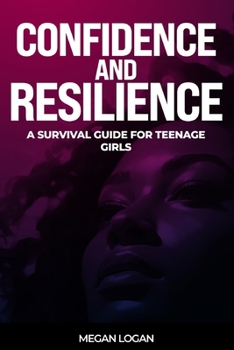 Paperback Confidence and Resilience: A Survival Guide for Teenage Girls Book