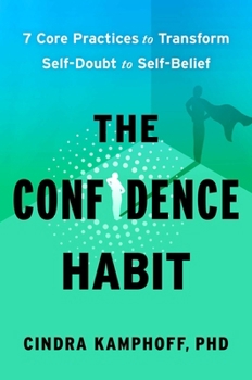 Hardcover The Confidence Habit: 7 Core Practices to Transform Self-Doubt to Self-Belief Book