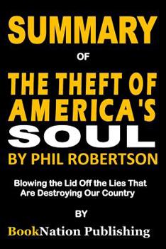 Paperback Summary of the Theft of America's Soul by Phil Robertson: Blowing the Lid Off the Lies That Are Destroying Our Country Book