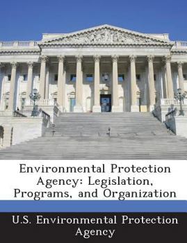 Paperback Environmental Protection Agency: Legislation, Programs, and Organization Book