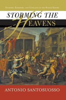 Storming the Heavens: Soldiers, Emperors and Civilians in the Roman Empire