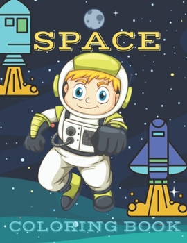 Space Coloring Book: Space Coloring Book For Kids Ages 4-8 / 50 Unique Designs Planets, Astronauts, Space Ships, Rockets| Perfect Gift for Boys or Girls