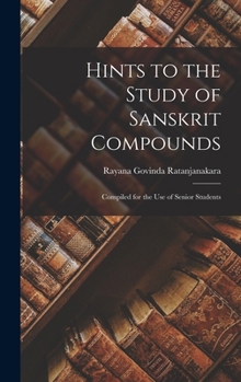 Hardcover Hints to the Study of Sanskrit Compounds: Compiled for the Use of Senior Students Book
