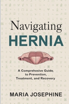 Paperback Navigating Hernia: A Comprehensive Guide to Prevention, Treatment, and Recovery Book