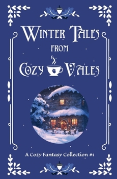 Winter Tales from Cozy Vales: A Cozy Fantasy Collection #1