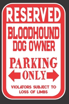 Paperback Reserved Bloodhound Dog Owner Parking Only. Violators Subject To Loss Of Limbs: Blank Lined Notebook To Write In - Funny Gift For Bloodhound Dog Lover Book