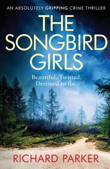 Paperback The Songbird Girls: An Absolutely Gripping Crime Thriller Book