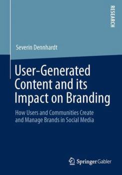 Paperback User-Generated Content and Its Impact on Branding: How Users and Communities Create and Manage Brands in Social Media Book