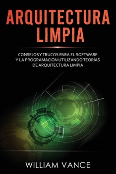 Paperback Arquitectura limpia: Consejos y trucos para el software y la programación utilizando teorías de arquitectura limpia [Spanish] Book