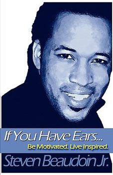 Paperback If You Have Ears... Be Motivated. Live Inspired. Book