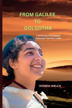 Paperback From Galilee to Golgotha: A Spiritual Pilgrimage through the Holy Land Book