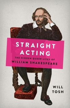 Hardcover Straight Acting: The Hidden Queer Lives of William Shakespeare Book