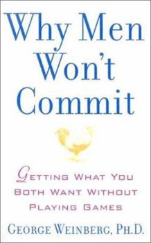 Hardcover Why Men Won't Commit: Getting What You Both Want Without Playing Games Book