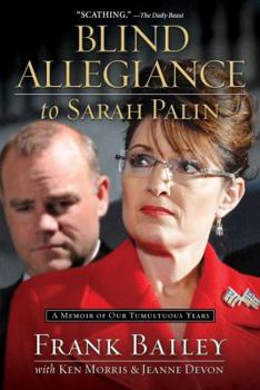 Hardcover Blind Allegiance to Sarah Palin: A Memoir of Our Tumultuous Years Book