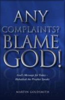 Paperback Any Complaints? Blame God!: God's Message for Today - Habakkuk the Prophet Speaks Book