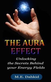 Paperback The Aura Effect: Unlocking the Secrets behind Your Energy Fields Book