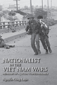 Nationalist In The Viet Nam Wars: Memoirs Of A Victim Turned Soldier