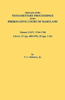 Paperback Abstracts of the Testamentary Proceedings of the Prerogative Court of Maryland. Volume XXIV, 1744-1746. Libers: 31 (Pp. 489-679), 32 (Pp. 1-22) Book