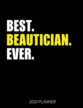 Best Beautician Ever 2020 Planner: Beautician Weekly & Daily Planner With Monthly Overview | January to December Planner | Personal Organizer With 2020 Calendar